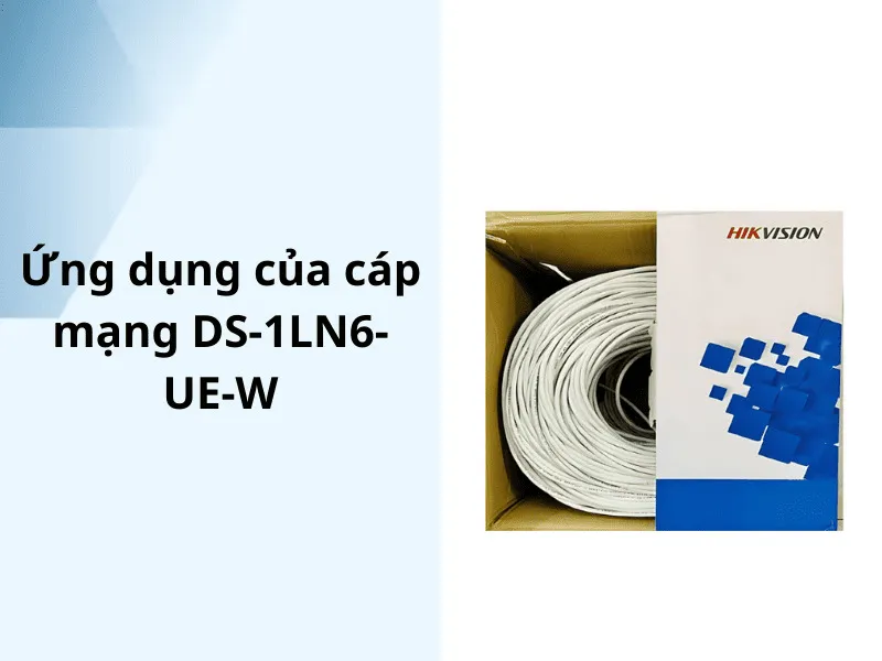 Ứng dụng của cáp mạng DS-1LN6-UE-W
