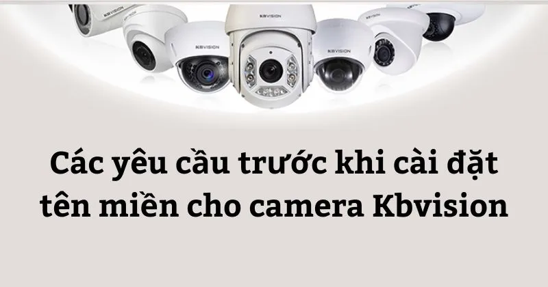 Các yêu cầu trước khi cài đặt tên miền cho camera KBVision