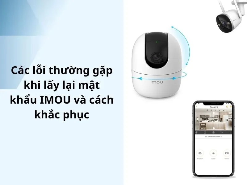 Các lỗi thường gặp khi lấy lại mật khẩu IMOU và cách khắc phục