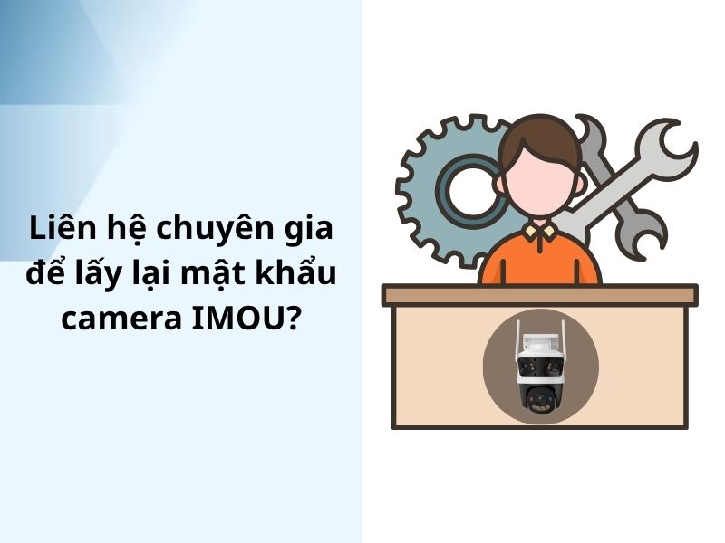 Liên hệ chuyên gia để lấy lại mật khẩu camera IMOU?