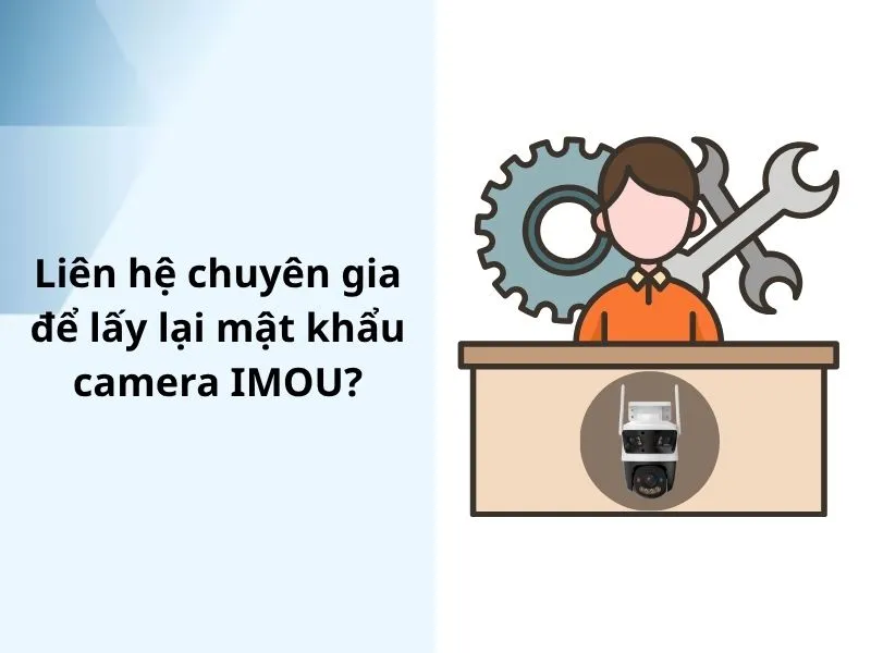 Liên hệ chuyên gia để lấy lại mật khẩu camera IMOU?