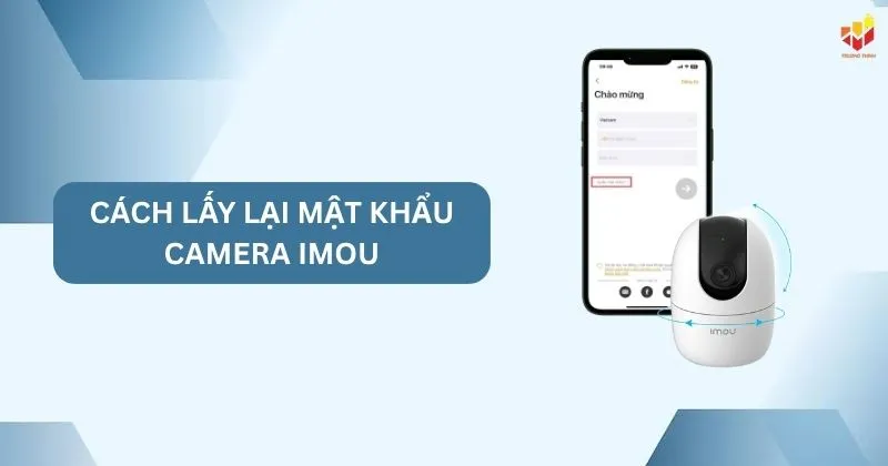 Cách lấy lại mật khẩu camera IMOU