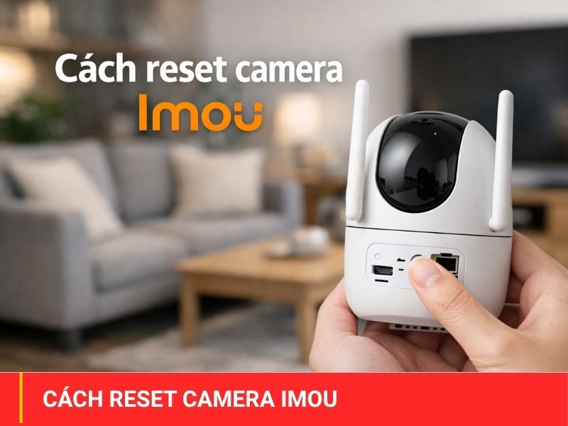 Cách reset camera Imou