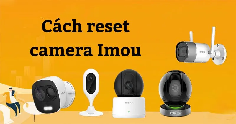 Cách reset camera Imou