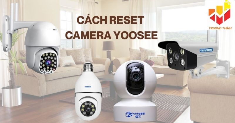 Cách reset camera Yoosee