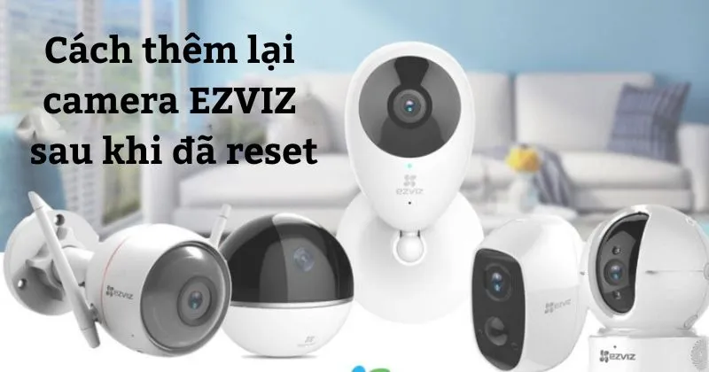 Cách thêm lại camera Ezviz sau khi reset