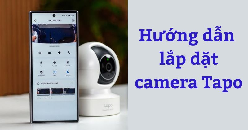Hướng dẫn cách lắp camera Tapo và những lưu ý cần biết