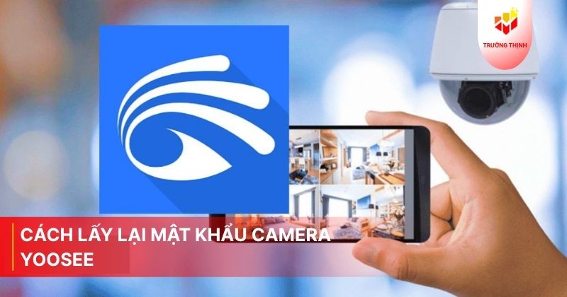 Cách lấy lại mật khẩu camera Yoosee
