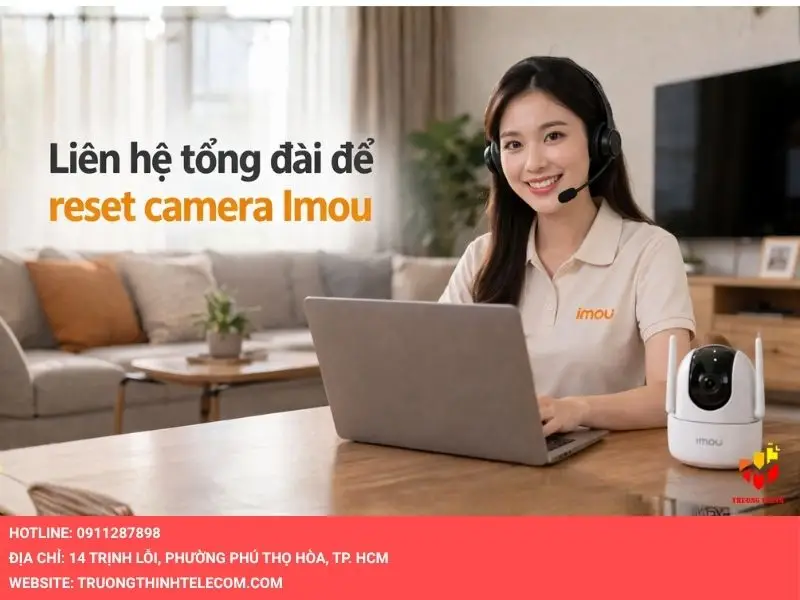 Liên hệ tổng đài để reset camera Imou