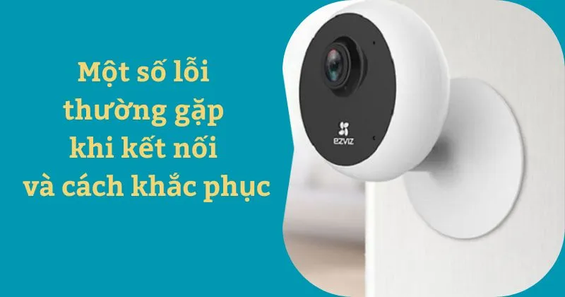 Một số lỗi thường gặp khi kết nối và cách khắc phục khi add camera Ezviz vào đầu ghi Dahua