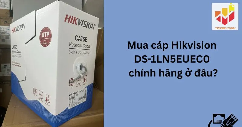Mua cáp Hikvision DS-1LN5EUEC0 chính hãng ở đâu?