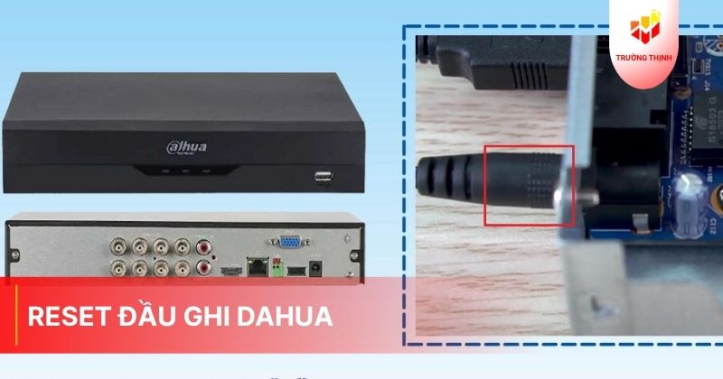 Cách reset đầu ghi Dahua
