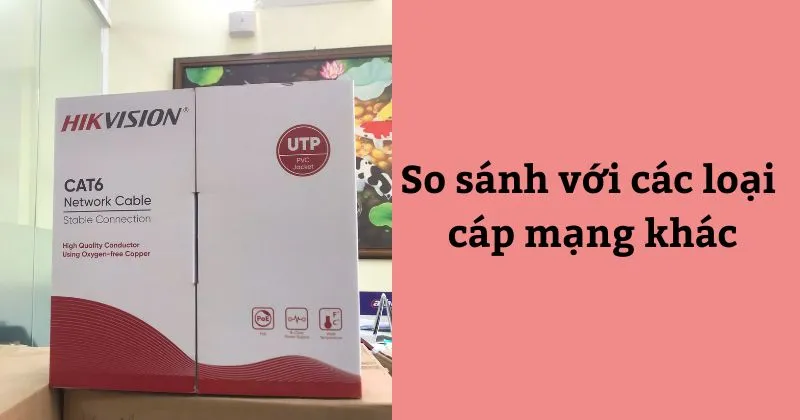 So sánh cáp DS-1LN6UZC0 với các loại cáp mạng khác