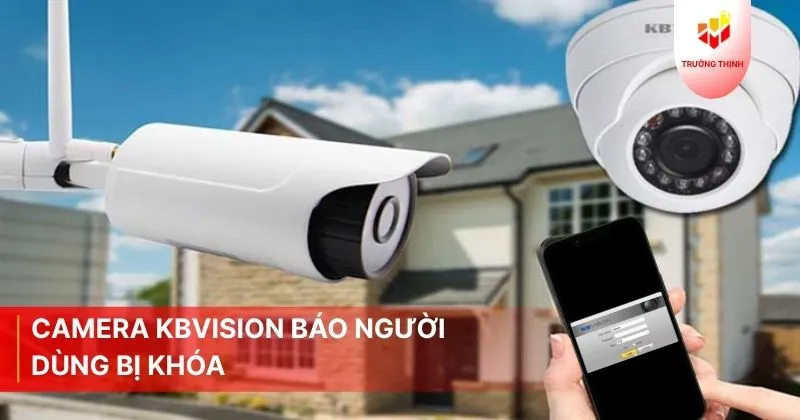 Cách Khắc Phục Lỗi Camera Kbvision Báo Người Dùng Bị Khóa