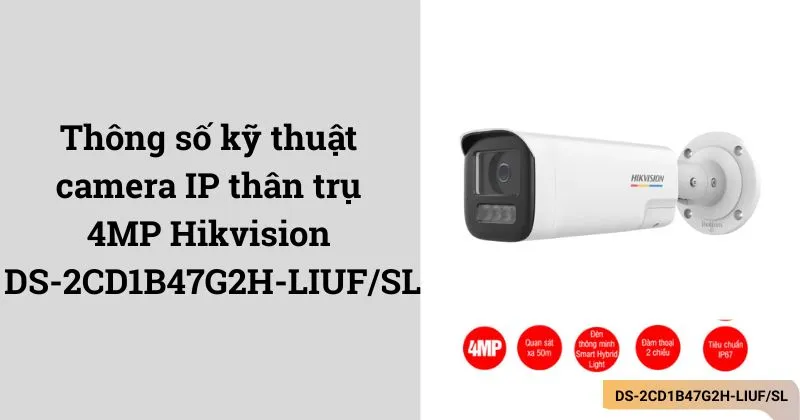 Thông số kỹ thuật camera IP thân trụ 4MP Hikvision DS-2CD1B47G2H-LIUF/SL