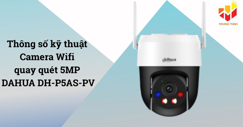 Camera Wifi quay quét 5MP DAHUA DH-P5AS-PV