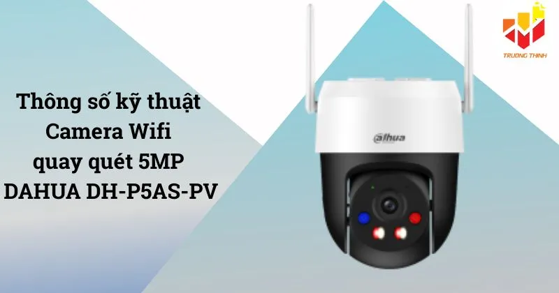 Camera Wifi quay quét 5MP DAHUA DH-P5AS-PV