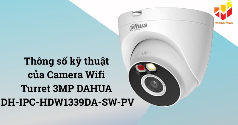 Thông số của DAHUA DH-IPC-HDW1339DA-SW-PV