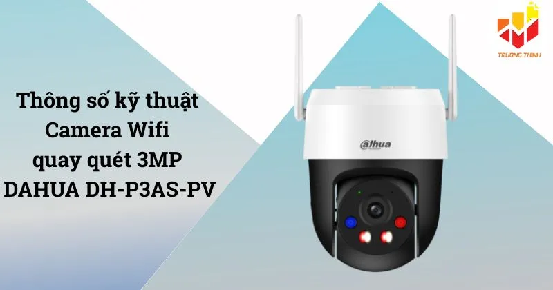 Thông số kỹ thuật camera Wifi DAHUA DH-P3AS-PV