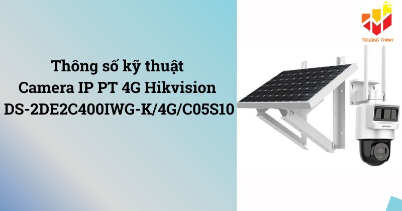 Thông số kỹ thuật Camera IP PT 4G Hikvision DS-2DE2C400IWG-K/4G/C05S10