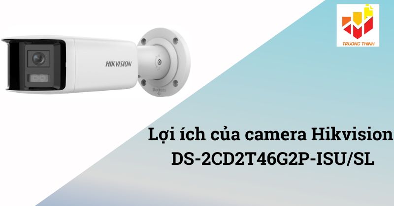 Lợi ích của HIKVISION DS-2CD2T46G2P-ISUSL