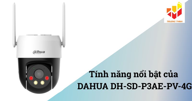 Tính năng nổi bật DAHUA DH-SD-P3AE-PV-4G