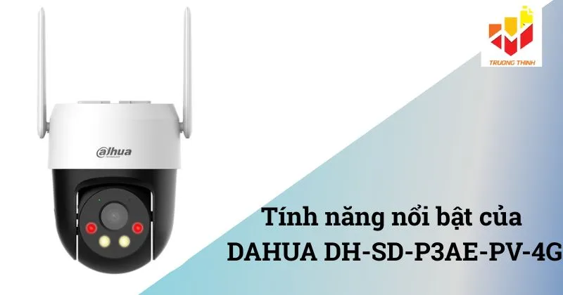 Tính năng nổi bật DAHUA DH-SD-P3AE-PV-4G
