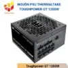 Nguồn PSU Thermaltake Toughpower GT 1200W