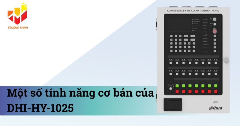 Một số tính năng cơ bản của Tủ báo cháy địa chỉ 2 loop Dahua DHI-HY-1025