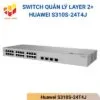 Switch quản lý Layer 2+ Huawei S310S-24T4J