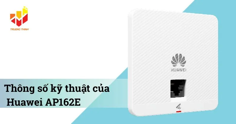 Thông số kỹ thuật của Bộ phát Wi-Fi 6 gắn tường Huawei AP162E