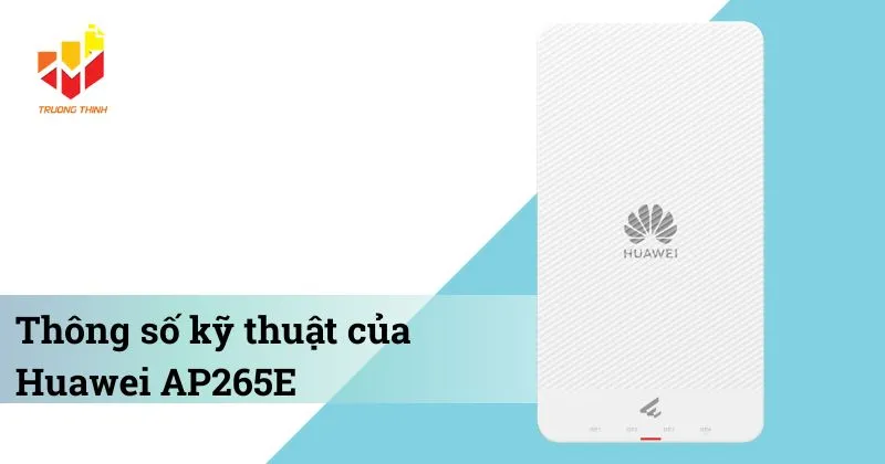 Thông số kỹ thuật của Bộ phát Wi-Fi 6 gắn tường Huawei AP265E