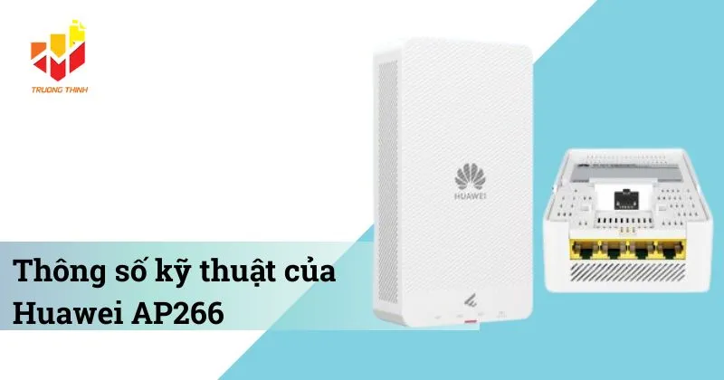 Thông số kỹ thuật của Bộ phát Wi-Fi 6 gắn tường Huawei AP266