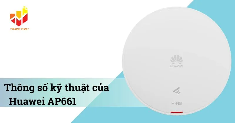 Thông số kỹ thuật của Bộ phát Wi-Fi 6 trong nhà Huawei AP661