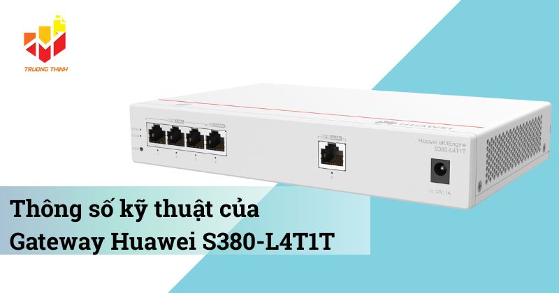 Thông số kỹ thuật của Gateway Huawei S380-L4T1T