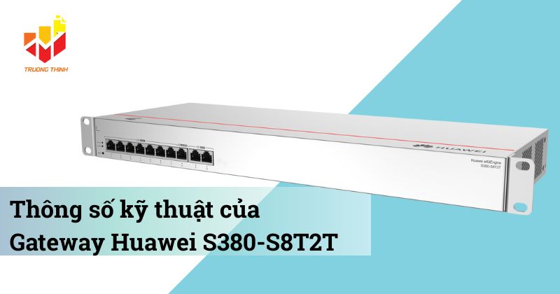 Thông số kỹ thuật của Gateway Huawei S380-S8T2T