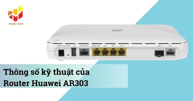 Thông số kỹ thuật của Router Huawei AR303