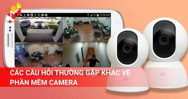 Các câu hỏi thường gặp khác về phần mềm camera