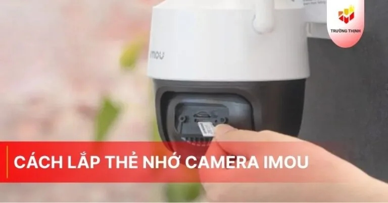Cách lắp thẻ nhớ camera Imou tại nhà