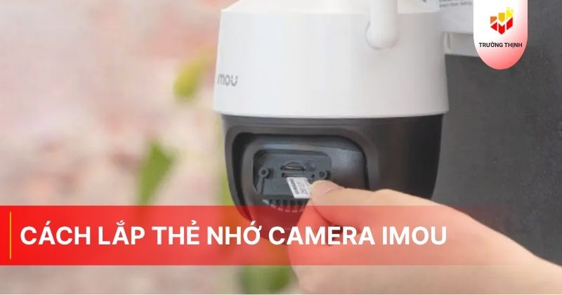 Cách lắp thẻ nhớ camera Imou tại nhà