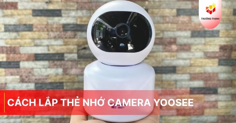 Cách lắp thẻ nhớ camera Yoosee tại nhà