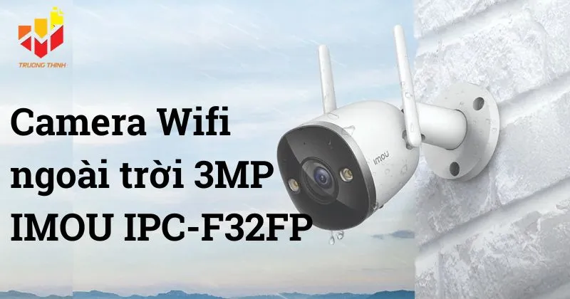 Camera Wifi ngoài trời 3MP IMOU IPC-F32FP