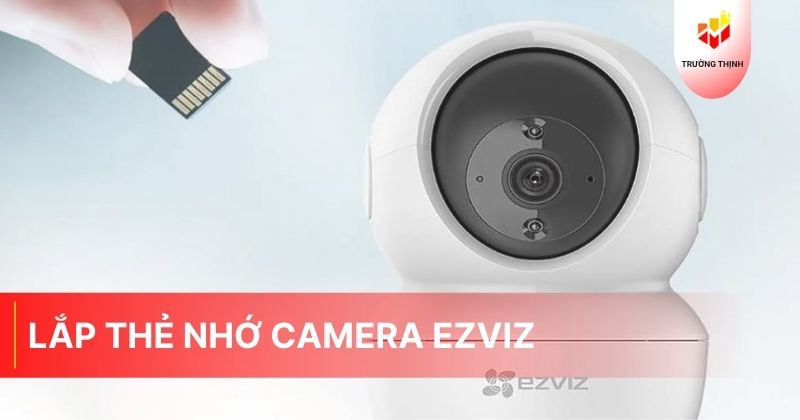 Lắp thẻ nhớ camera Ezviz như thế nào cho đúng cách