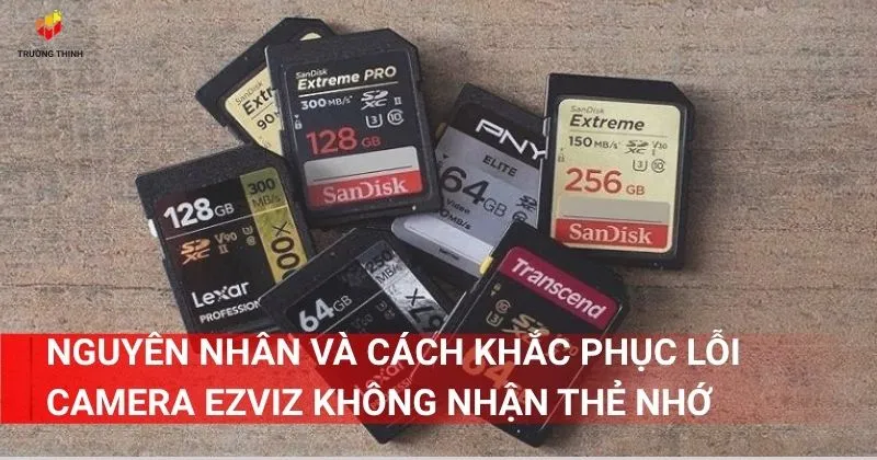 Nguyên nhân và cách khắc phục lỗi camera Ezviz không nhận thẻ nhớ