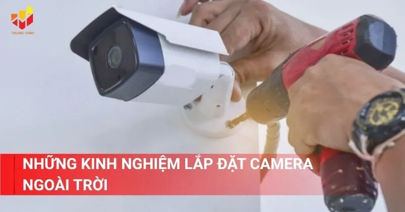 Kinh nghiệm lắp camera ngoài trời