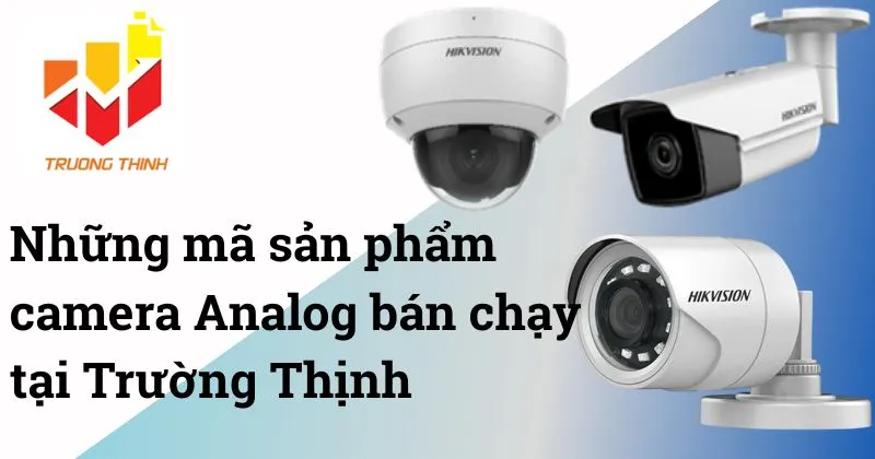 Những mã sản phẩm camera Analog bán chạy tại Trường Thịnh