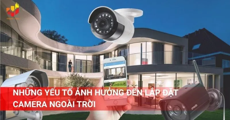 Những yếu tố ảnh hưởng đến lắp đặt camera ngoài trời