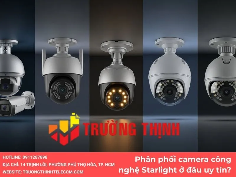 Phân phối camera công nghệ Starlight ở đâu uy tín?