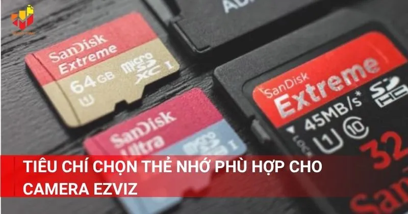 Tiêu chí chọn thẻ nhớ phù hợp cho camera Ezviz