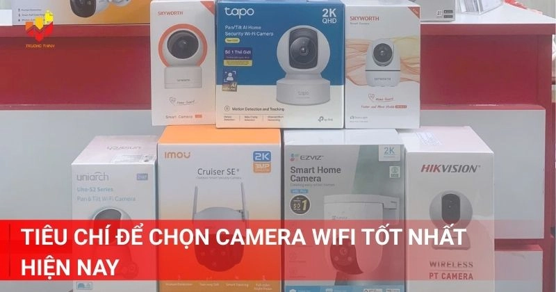 Tiêu chí để chọn camera wifi tốt nhất hiện nay